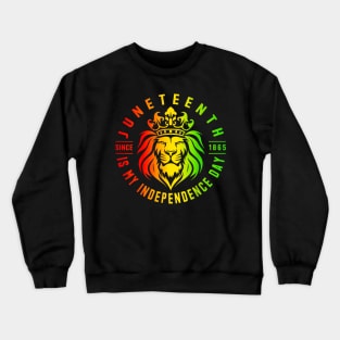 Juneteenth Is My Independence Day Since 1865 Black Freedom Crewneck Sweatshirt